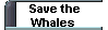 Save the 
 Whales